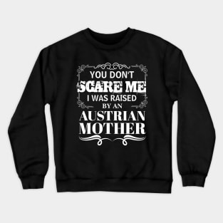 You Don't Scare Me I Was Raised By AN AUSTRIAN Mother Funny Mom Christmas Gift Crewneck Sweatshirt